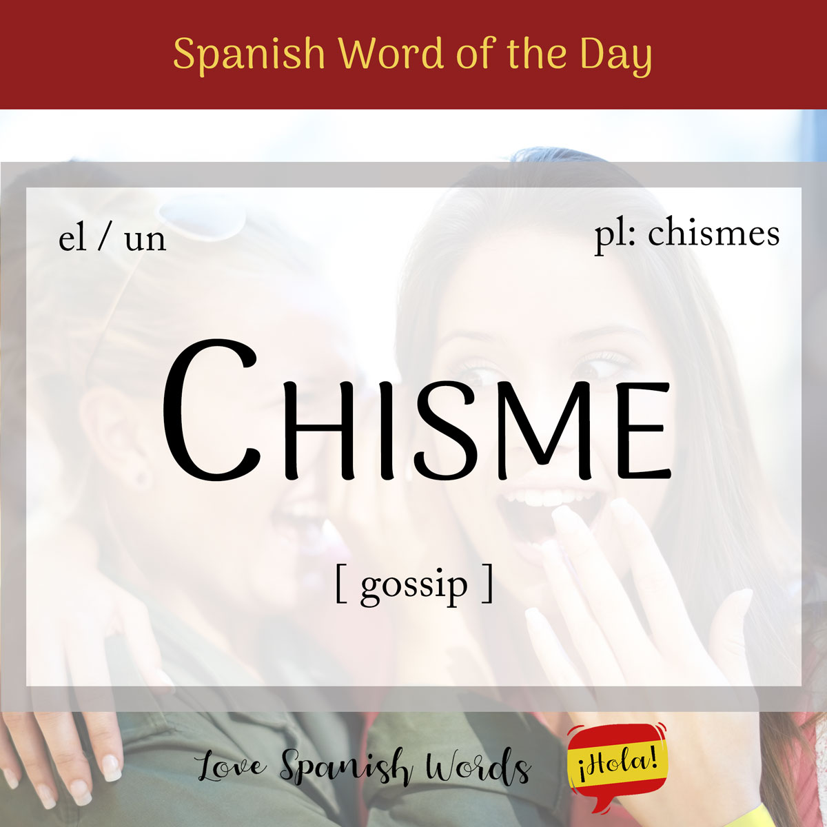 Spanish Word Of The Day Chisme gossip Love Spanish Words